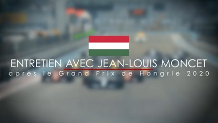 Entretien avec Jean-Louis Moncet après le Grand Prix de Hongrie 2020