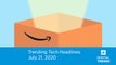 Trending Tech Headlines | 7.21.20 | Awesome Officially Delays Prime Day