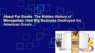 About For Books  The Hidden History of Monopolies: How Big Business Destroyed the American Dream