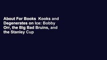 About For Books  Kooks and Degenerates on Ice: Bobby Orr, the Big Bad Bruins, and the Stanley Cup