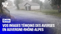 Vos images témoins des averses de grêle en Auvergne-Rhône-Alpes