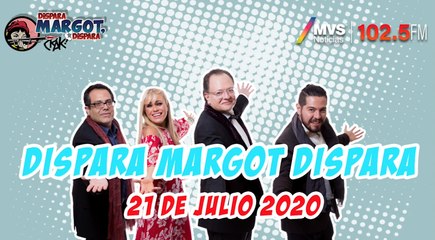 Dispara Margot, Dispara 21 Julio 2020