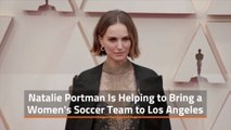 Natalie Portman Is Involved With Women's Soccer Team