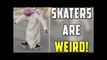 Skaters are Weird Compilation (Skater, Skateboarders, Skateboarding, Skateboard, Skateboards, Skate)