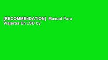 [RECOMMENDATION]  Manual Para Viajeros En LSD by Lisergicos  Free Acces