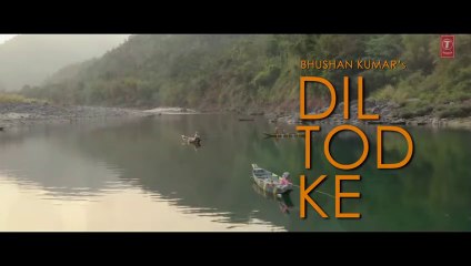 B Praak- Dil Tod Ke Official Song - Rochak Kohli , Manoj M -Abhishek S, Kaashish V - Bhushan Kumar