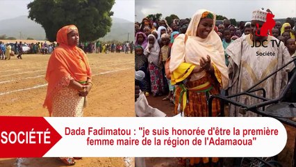 DADA FADIMATOU: Je suis honorée d'être la 1ère femme maire de la région de l'Adamaoua