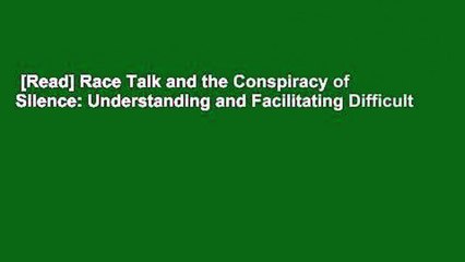 [Read] Race Talk and the Conspiracy of Silence: Understanding and Facilitating Difficult