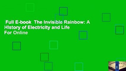 Full E-book  The Invisible Rainbow: A History of Electricity and Life  For Online