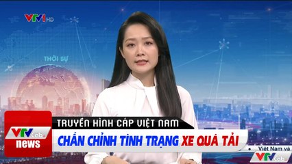 Chấn chỉnh tình trạng xe quá tải  Tin tức thời sự VTV1 mới nhất hôm nay