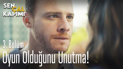 Oyun olduğunu unutma - Sen Çal Kapımı 3. Bölüm
