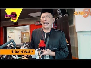 'Black' Kekwat ?! - Sensasi Suria