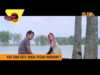 'Kau Yang Satu' Bakal Pecah Panggung ? - Sensasi Suria