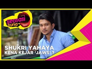 Shukri Yahaya kena kejar 'Jaws' ? - Sensasi Suria