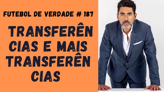 Futebol de Verdade FDV #187 - Transferências e mais transferências