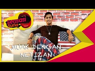 Muak Dengan Netizen - Sensasi Suria