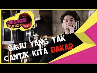 Baju Tak Cantik Kita Bakar - Sensasi Suria