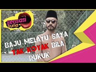 Baju Melayu Saya Tak Koyak Bila Rukuk - Sensasi Suria