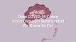 Does COVID-19 Cause Brain Damage? Here's What We Know So Far