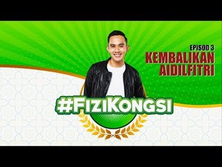 Episod 3 #FIZIKONGSI - KEMBALIKAN AIDILFITRI