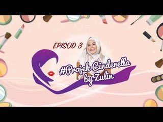Episod 3#ProjekCinderellabyZulin