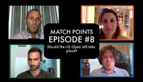 Match Points #8 - Should the 2020 US Open still take place?