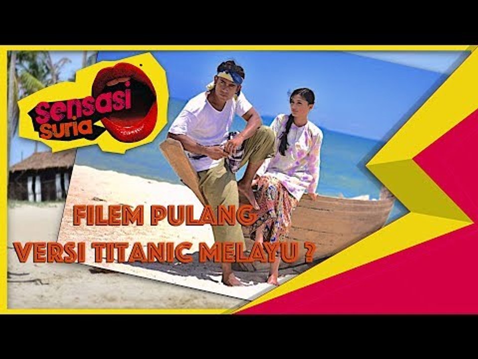 Filem Pulang Versi Titanic Melayu ? Sensasi Suria
