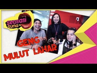 Geng Mulut Lahar - Sensasi Suria