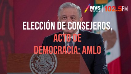 Elección de consejeros, acto de democracia: AMLO