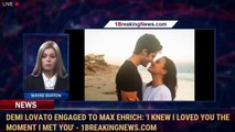 Demi Lovato engaged to Max Ehrich: 'I knew I loved you the moment I met you' - 1BreakingNews.com