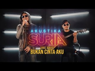 Dinie and Khai - Bukan Cinta Aku #AkustikaSuria