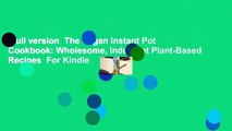 Full version  The Vegan Instant Pot Cookbook: Wholesome, Indulgent Plant-Based Recipes  For Kindle