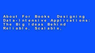 About For Books  Designing Data-Intensive Applications: The Big Ideas Behind Reliable, Scalable,