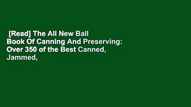 [Read] The All New Ball Book Of Canning And Preserving: Over 350 of the Best Canned, Jammed,