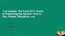 Full version  The Farm Girl's Guide to Preserving the Harvest: How to Can, Freeze, Dehydrate, and