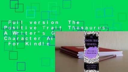 Download Video: Full version  The Positive Trait Thesaurus: A Writer's Guide to Character Attributes  For Kindle