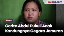 Kejamnya Abdul Pukuli Anak Kandungnya Gegara Jemuran, Keluarga Tuturkan Kejadiannya