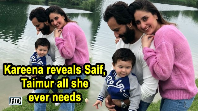 Kareena reveals Saif, Taimur all she ever needs