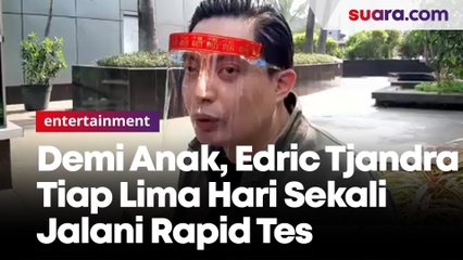Khawatir Anak Kena Virus Corona, Edric Tjandra Tiap Lima Hari Sekali Jalani Rapid Tes