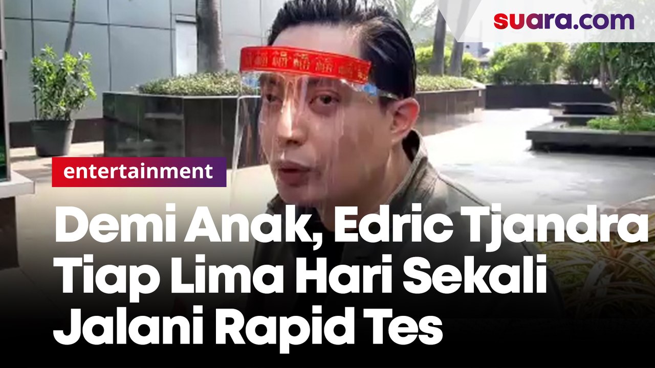 Khawatir Anak Kena Virus Corona, Edric Tjandra Tiap Lima Hari Sekali Jalani Rapid Tes