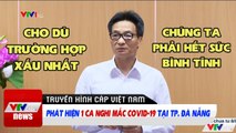 Phát hiện 1 Ca nghi mắc COVID-19 tại TP. Đà Nẵng  Tin tức thời sự VTV1 mới nhất hôm nay