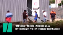 Pamplona y Murcia endurecen las restricciones por los focos de coronavirus