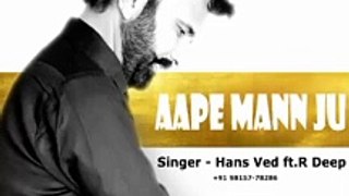 Aape Mann Ju (Full Song) Hans Ved ft R Deep | Latest Punjabi Song 2020 | New song 2020