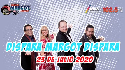 Dispara Margot, Dispara 23 Julio 2020