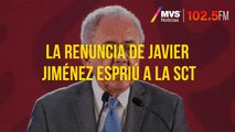 La renuncia de Javier Jiménez Espriú a la SCT