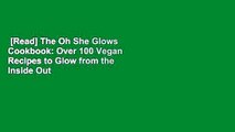 [Read] The Oh She Glows Cookbook: Over 100 Vegan Recipes to Glow from the Inside Out  Best