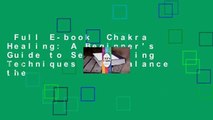 Full E-book  Chakra Healing: A Beginner's Guide to Self-Healing Techniques that Balance the