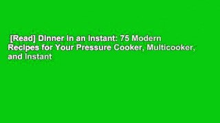 [Read] Dinner in an Instant: 75 Modern Recipes for Your Pressure Cooker, Multicooker, and Instant