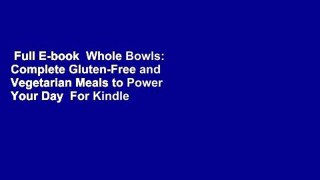 Full E-book  Whole Bowls: Complete Gluten-Free and Vegetarian Meals to Power Your Day  For Kindle