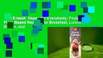 Full E-book  Vegan for Everybody: Foolproof Plant-Based Recipes for Breakfast, Lunch, Dinner, and
